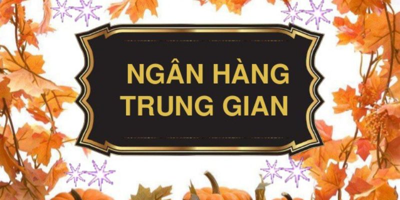 Ngân hàng trung gian là gì?